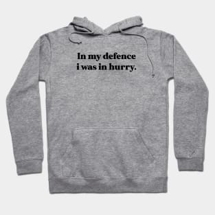in my defence i was in hurry Hoodie
